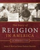 James P Byrd, James P. Byrd, James Hudnut-Beumler - The Story of Religion in America