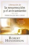 Robert Henderson - Liberación de la resurrección y el avivamiento de los Tribunales del Cielo (Spanish Edition)