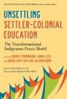 James A. Banks, Michael Yellow Bird, James A Banks, Anna Lees, Robin Minthorn, Robin Zape-Tah-Hol-Ah Minthorn... - Unsettling Settler-Colonial Education