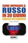 Chiara Monetti - COME IMPARARE IL RUSSO IN 30 GIORNI - Livello Intermedio