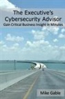 Michael Gable - The Executive's Cybersecurity Advisor