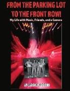 R. Brock Scott - From the Parking Lot to the Front Row: My Life with Music, Friends, and a Camera