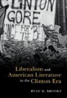 Ryan M. Brooks - Liberalism and American Literature in the Clinton Era