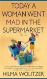 Hilma Wolitzer - Today a Woman Went Mad in the Supermarket: Stories
