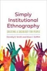 Alison I Griffith, Alison I. Griffith, Dorothy E Smith, Dorothy E. Smith, Dorothy E. Griffith Smith, Dorothy E./ Griffith Smith - Simply Institutional Ethnography