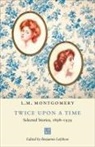 L. M. Montgomery, L.m. Montgomery, Benjamin Lefebvre - Twice Upon a Time