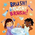 Douglas Florian, Christiane Engel - Brush! Brush! Brush! (a Baby Steps Toothbrushing Board Book for Toddlers)