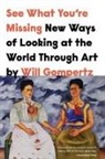 Will Gompertz - See What You're Missing: New Ways of Looking at the World Through Art