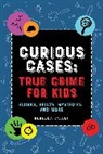 Rebecca Valley - Curious Cases: True Crime for Kids