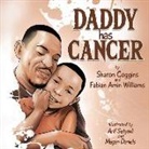 Sharon Coggins, Fabian Amin Williams - Daddy Has Cancer