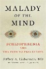 Jeff Lieberman, Jeffrey A Lieberman, Jeffrey A. Lieberman - Malady of the Mind