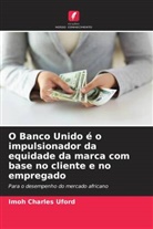 Imoh Charles Uford - O Banco Unido é o impulsionador da equidade da marca com base no cliente e no empregado