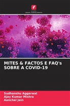Sudhanshu Aggarwal, Aanchal Jain, Ajay Kumar Mishra - MITES & FACTOS E FAQ's SOBRE A COVID-19