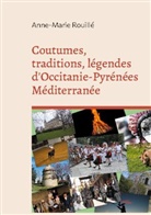 Anne-Marie Rouillé - Coutumes, traditions, légendes d'Occitanie-Pyrénées Méditerranée