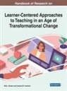 Billi L. Bromer, Caroline M. Crawford - Handbook of Research on Learner-Centered Approaches to Teaching in an Age of Transformational Change