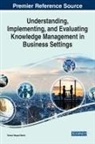 Tereza Raquel Merlo - Understanding, Implementing, and Evaluating Knowledge Management in Business Settings
