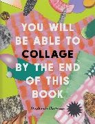 Stephanie Hartman, Hartman Stephanie, Ilex Press - You Will Be Able to Collage by the End of This Book