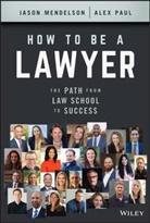 J Mendelson, Jason Mendelson, Jason Paul Mendelson, Mendelson Jason, Alex Paul - How to Be a Lawyer
