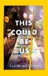 CLAIRE MCGOWAN, Claire McGowan, McGowan Claire - This Could Be Us