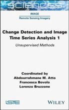 Abdourrahmane M. Atto, Francesca Bovolo, Lorenzo Bruzzone, Abdourrahmane M. Atto, Abdourramahn Atto, Francesca Bovolo... - Change Detection and Image Time-Series Analysis 1