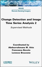 Abdourrahmane M. Atto, Francesca Bovolo, Lorenzo Bruzzone, Abdourrahmane M. Atto, Abdourramahn Atto, Francesca Bovolo... - Change Detection and Image Time Series Analysis 2