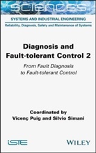 Vicenc Puig, Silvio Simani, Vicenc Puig, Simani, Silvio Simani - Diagnosis and Fault-tolerant Control Volume 2