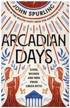 John Spurling, Spurling John - Arcadian Days: Gods, Women and Men from Greek Myth
