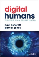P Ashcroft, Paul Ashcroft, Paul (The Ludic Group) Jones Ashcroft, Paul Jones Ashcroft, Ashcroft Paul, Garrick Jones... - Digital Humans: Thriving in an Online World