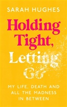 SARAH HUGHES - Holding Tight, Letting Go