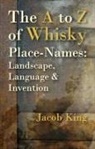 JACOB KING - The A to Z of Whisky Place-Names