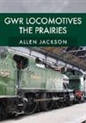 Allen Jackson - GWR Locomotives: The Prairies