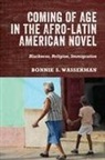 Bonnie S Bonnie Wasserman, Bonnie S. Bonnie Wasserman, Professor Bonnie (Customer) Bonnie Wasserman, Professor Bonnie S. (Customer) Bonnie Wasserman - Coming of Age in the Afro-Latin American Novel