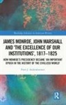 Peter J. Aschenbrenner, Peter J. (International Commission Aschenbrenner, Peter J. (International Commission for the History of Representative and Parliamentary Institutions) Aschenbrenner, Aschenbrenner Peter J. - James Monroe, John Marshall The Excellence of Our Institutions, 1817