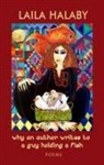 Laila Halaby - Why an Author Writes to a Guy Holding a Fish: Poems