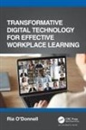 Ria O’Donnell, Ria O'Donnell, Ria O''donnell - Transformative Digital Technology for Effective Workplace Learning