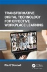 Ria O’Donnell, Ria O'Donnell, Ria O''donnell - Transformative Digital Technology for Effective Workplace Learning