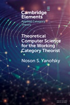 Noson S Yanofsky, Noson S. Yanofsky, Noson S. (Brooklyn College Yanofsky, Yanofsky Noson S. - Theoretical Computer Science for the Working Category Theorist