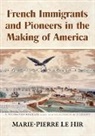 Marie-Pierre Le Hir, Marie-Pierre Le Hir - French Immigrants and Pioneers in the Making of America