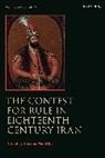 Charles Melville, Melville Charles, Charles Melville, Melville Charles - The Contest for Rule in Eighteenth-Century Iran