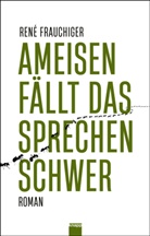René Frauchicher, René Frauchiger - Ameisen fällt das Sprechen schwer