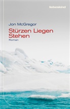 Jon McGregor, Anke Caroline Burger - Stürzen Liegen Stehen