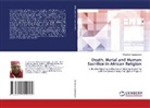 Nwankwo Nwaezeigwe - Death, Burial and Human Sacrifice in African Religion