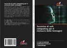 C NAGARAJU, C. Nagaraju, RAMBABU PEMULA, S VIJAYA KUMAR, S. Vijaya Kumar - Tecniche di soft computing per il restauro delle immagini
