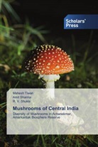 Amit Sharma, R. V. Shukla, Mahesh Tiwari - Mushrooms of Central India
