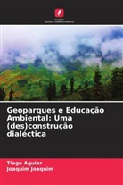 Tiago Aguiar, Joaquim Joaquim - Geoparques e Educação Ambiental: Uma (des)construção dialéctica