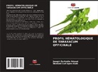 Hasford Carl Apea-Kubi, Joseph Sarkodie Adusei - PROFIL HÉMATOLOGIQUE DE TARAXACUM OFFICINALE