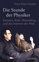 Ernst P. Fischer - Die Stunde der Physiker
