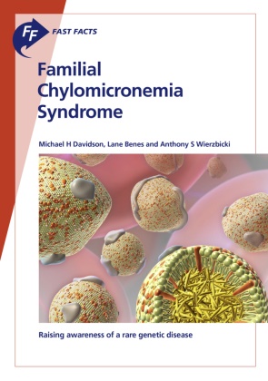 Lan Benes, Lane Benes, Michael Davidson, Michael H Davidson, Michael H. Davidson, Anthon Wierzbicki... - Fast Facts: Familial Chylomicronemia Syndrome - Raising awareness of a rare genetic disease