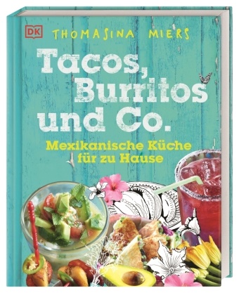 Thomasina Miers - Tacos, Burritos und Co. - Mexikanische Küche für zu Hause
