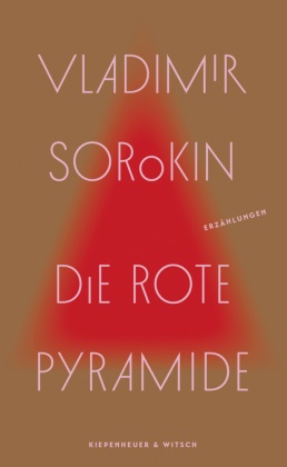 Vladimir Sorokin - Die rote Pyramide - Erzählungen | »Wer Russland verstehen will, muss Vladimir Sorokin lesen.« taz